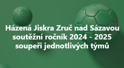 Jiskra Zruč nad Sázavou, oddíl házené, přihlásila do soutěží sezony 2024/25 muže, starší žáky, minižáky (ve dvou kategoriích: 4 + 1 i 6 + 1) a přípravku